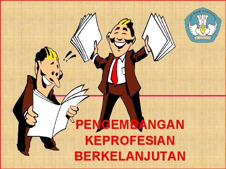 PENGEMBANGAN KEPROFESIAN BERKELANJUTAN 