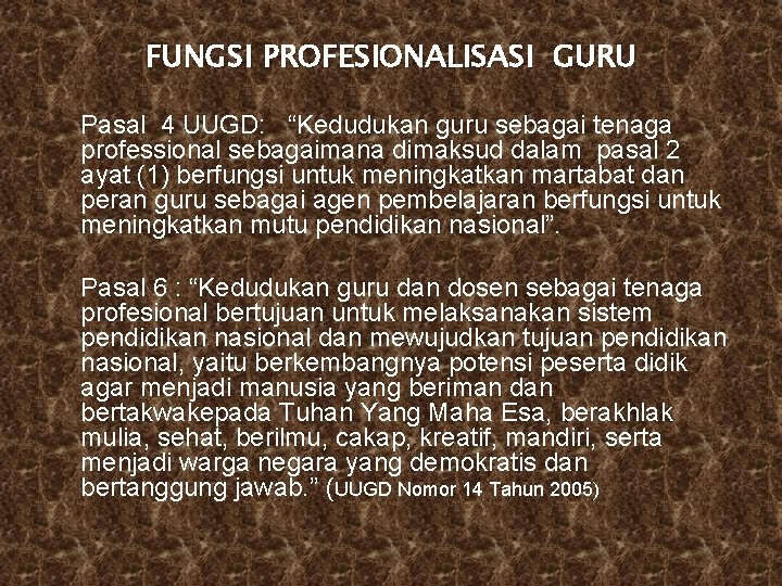 FUNGSI PROFESIONALISASI GURU Pasal 4 UUGD: “Kedudukan guru sebagai tenaga professional sebagaimana dimaksud dalam