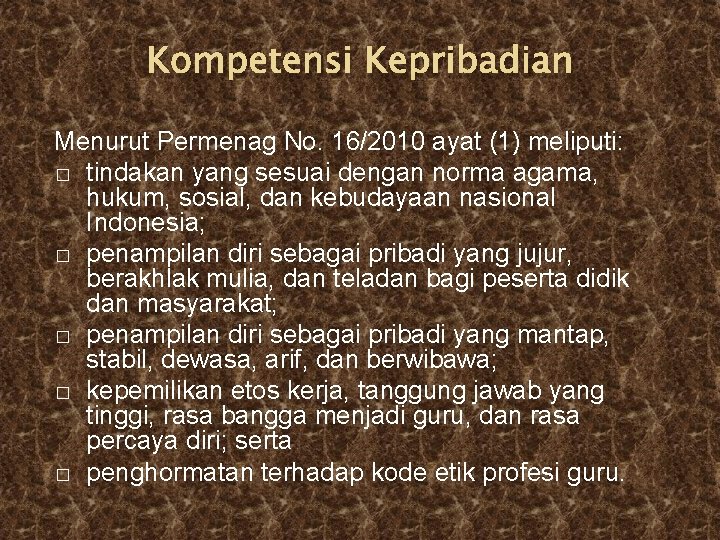 Kompetensi Kepribadian Menurut Permenag No. 16/2010 ayat (1) meliputi: � tindakan yang sesuai dengan