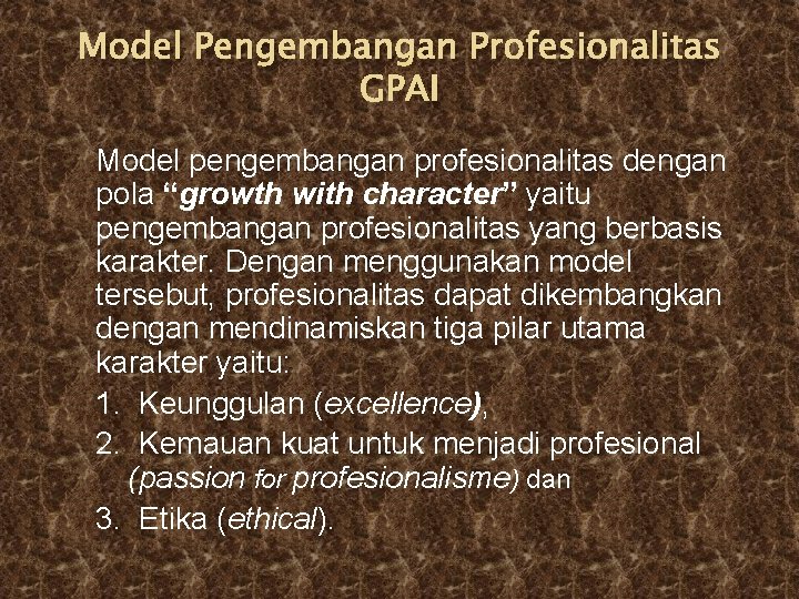 Model Pengembangan Profesionalitas GPAI Model pengembangan profesionalitas dengan pola “growth with character” yaitu pengembangan