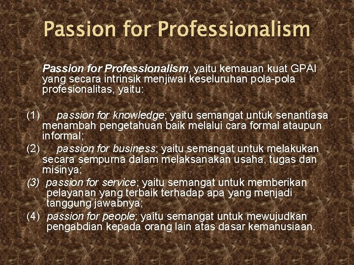 Passion for Professionalism, yaitu kemauan kuat GPAI yang secara intrinsik menjiwai keseluruhan pola-pola profesionalitas,