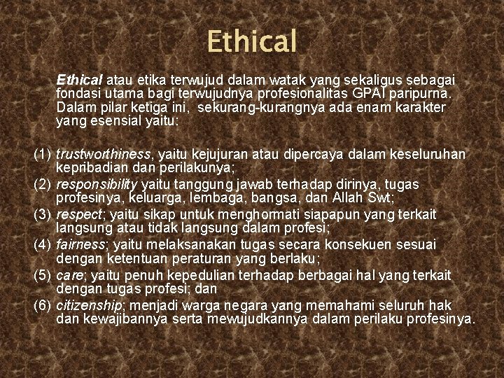 Ethical atau etika terwujud dalam watak yang sekaligus sebagai fondasi utama bagi terwujudnya profesionalitas