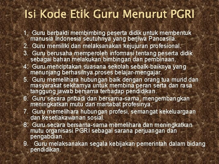 Isi Kode Etik Guru Menurut PGRI 1. Guru berbakti membimbing peserta didik untuk membentuk