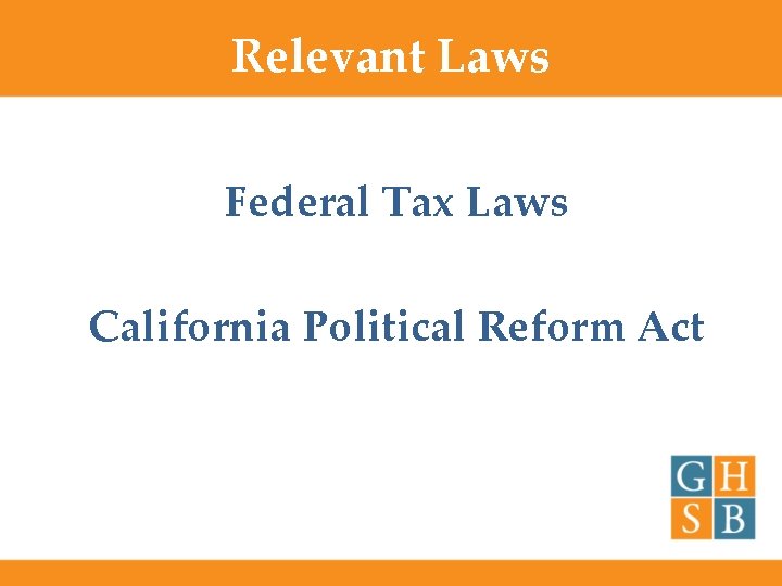 Relevant Laws Federal Tax Laws California Political Reform Act 