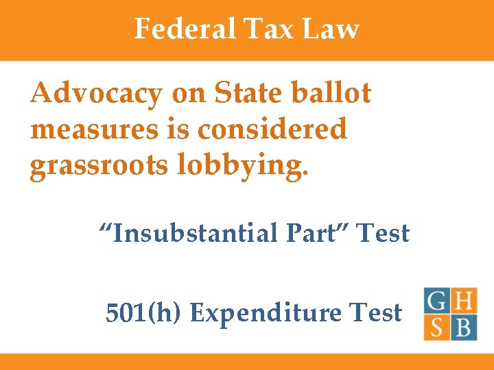 Federal Tax Law Advocacy on State ballot measures is considered grassroots lobbying. “Insubstantial Part”