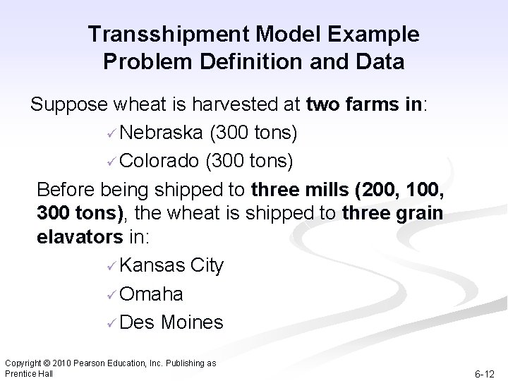 Transshipment Model Example Problem Definition and Data Suppose wheat is harvested at two farms