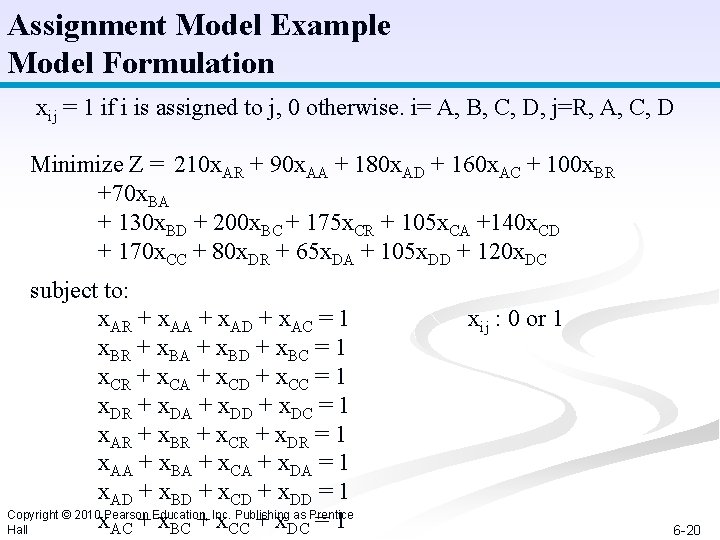 Assignment Model Example Model Formulation xij = 1 if i is assigned to j,