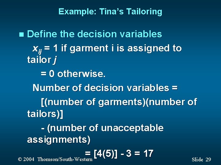 Example: Tina’s Tailoring Define the decision variables xij = 1 if garment i is