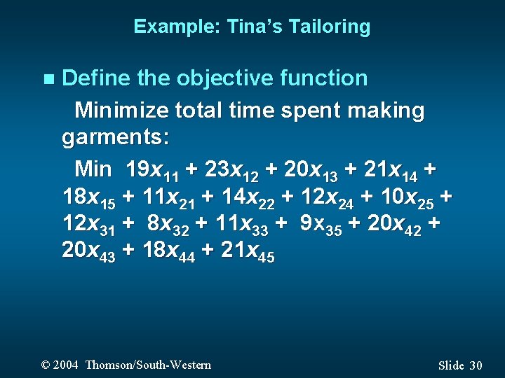 Example: Tina’s Tailoring n Define the objective function Minimize total time spent making garments: