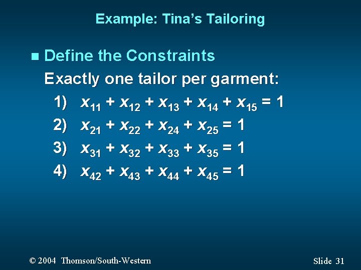 Example: Tina’s Tailoring n Define the Constraints Exactly one tailor per garment: 1) x