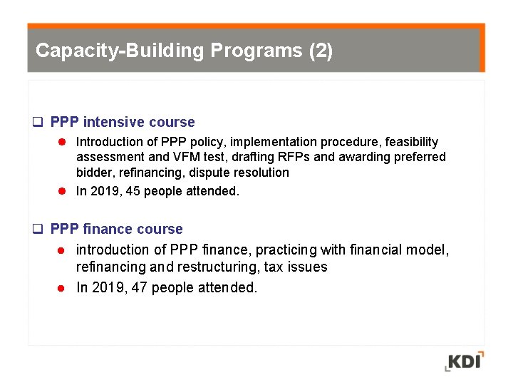 Capacity-Building Programs (2) PPP intensive course l Introduction of PPP policy, implementation procedure, feasibility