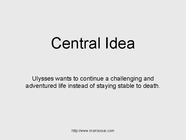 Central Idea Ulysses wants to continue a challenging and adventured life instead of staying