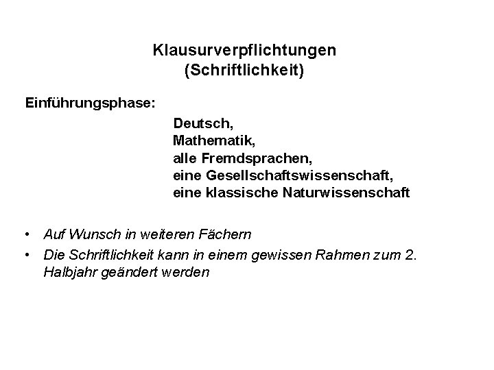 Klausurverpflichtungen (Schriftlichkeit) Einführungsphase: Deutsch, Mathematik, alle Fremdsprachen, eine Gesellschaftswissenschaft, eine klassische Naturwissenschaft • Auf