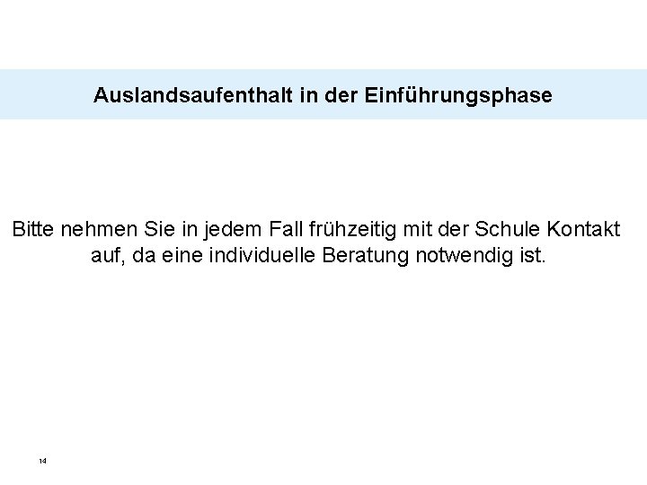 Auslandsaufenthalt in der Einführungsphase Bitte nehmen Sie in jedem Fall frühzeitig mit der Schule