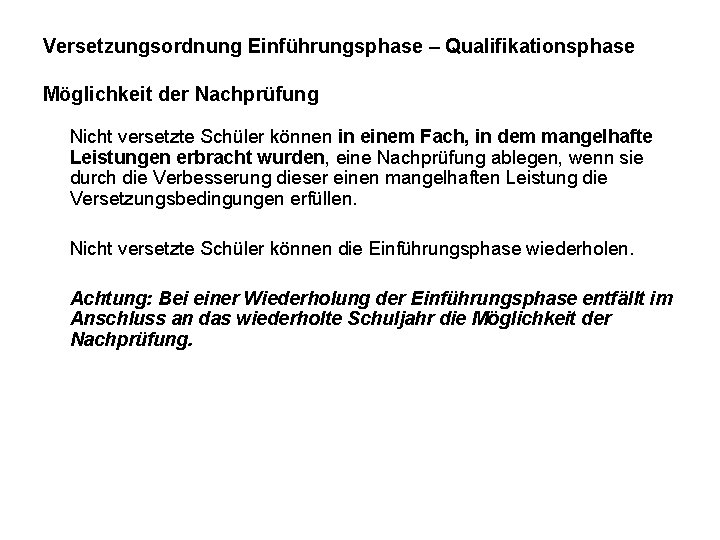 Versetzungsordnung Einführungsphase – Qualifikationsphase Möglichkeit der Nachprüfung Nicht versetzte Schüler können in einem Fach,