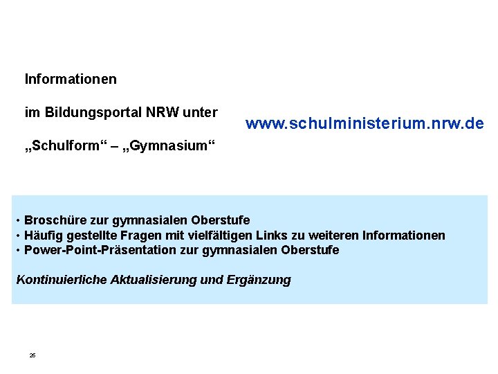 Informationen im Bildungsportal NRW unter www. schulministerium. nrw. de „Schulform“ – „Gymnasium“ • Broschüre