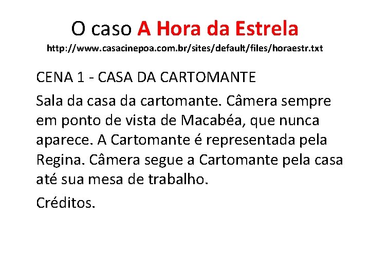 O caso A Hora da Estrela http: //www. casacinepoa. com. br/sites/default/files/horaestr. txt CENA 1