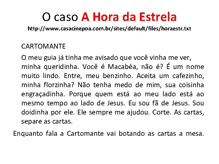 O caso A Hora da Estrela http: //www. casacinepoa. com. br/sites/default/files/horaestr. txt CARTOMANTE O