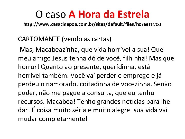 O caso A Hora da Estrela http: //www. casacinepoa. com. br/sites/default/files/horaestr. txt CARTOMANTE (vendo