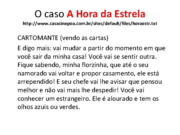 O caso A Hora da Estrela http: //www. casacinepoa. com. br/sites/default/files/horaestr. txt CARTOMANTE (vendo