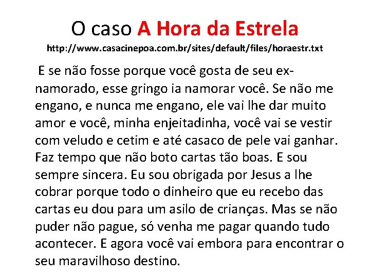 O caso A Hora da Estrela http: //www. casacinepoa. com. br/sites/default/files/horaestr. txt E se