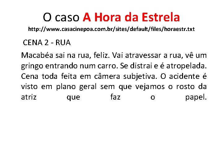 O caso A Hora da Estrela http: //www. casacinepoa. com. br/sites/default/files/horaestr. txt CENA 2