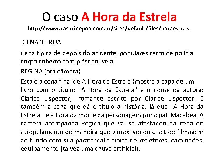 O caso A Hora da Estrela http: //www. casacinepoa. com. br/sites/default/files/horaestr. txt CENA 3