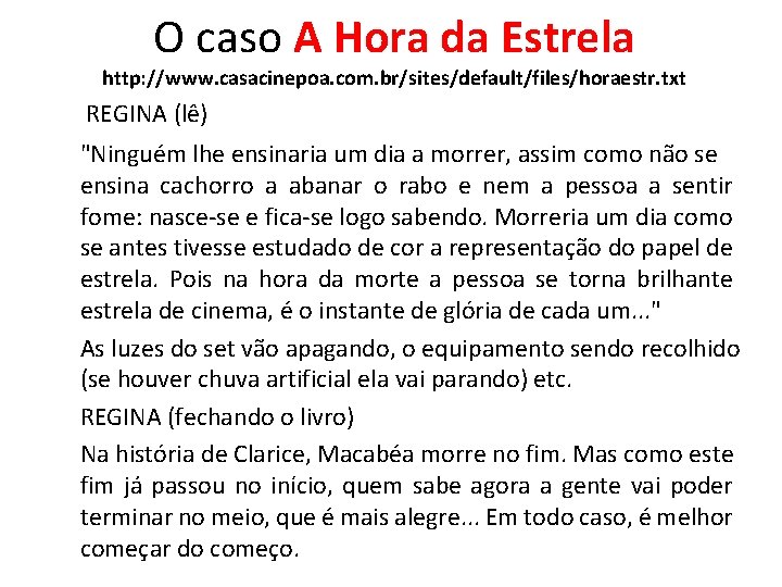 O caso A Hora da Estrela http: //www. casacinepoa. com. br/sites/default/files/horaestr. txt REGINA (lê)