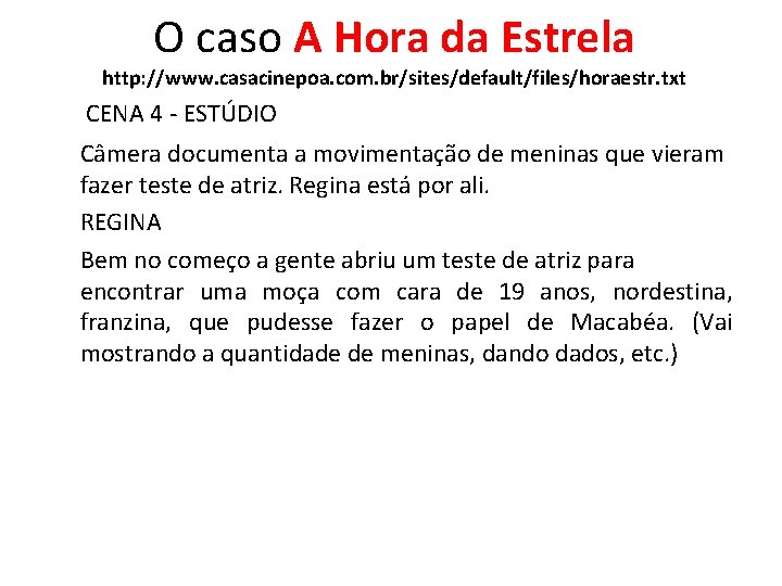 O caso A Hora da Estrela http: //www. casacinepoa. com. br/sites/default/files/horaestr. txt CENA 4