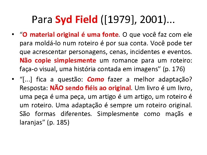 Para Syd Field ([1979], 2001). . . • “O material original é uma fonte.