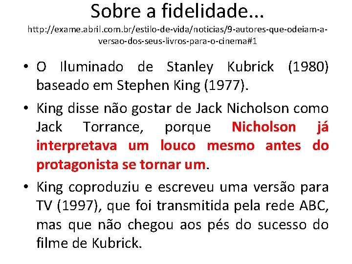 Sobre a fidelidade. . . http: //exame. abril. com. br/estilo-de-vida/noticias/9 -autores-que-odeiam-aversao-dos-seus-livros-para-o-cinema#1 • O Iluminado