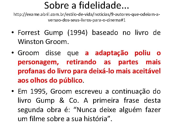 Sobre a fidelidade. . . http: //exame. abril. com. br/estilo-de-vida/noticias/9 -autores-que-odeiam-aversao-dos-seus-livros-para-o-cinema#1 • Forrest Gump