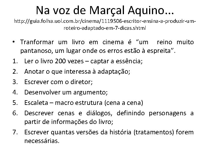 Na voz de Marçal Aquino. . . http: //guia. folha. uol. com. br/cinema/1119506 -escritor-ensina-a-produzir-umroteiro-adaptado-em-7