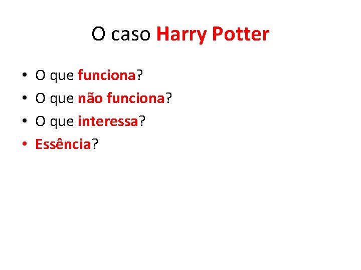 O caso Harry Potter • • O que funciona? O que não funciona? O