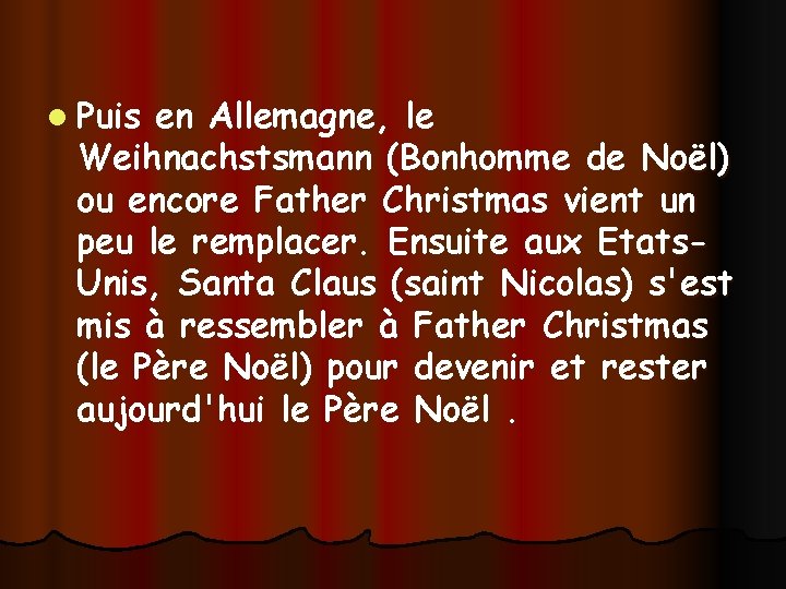 l Puis en Allemagne, le Weihnachstsmann (Bonhomme de Noël) ou encore Father Christmas vient