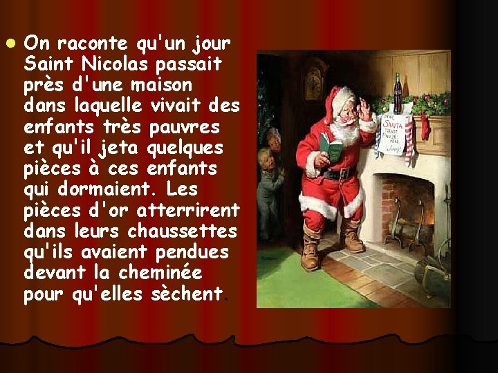 l On raconte qu'un jour Saint Nicolas passait près d'une maison dans laquelle vivait