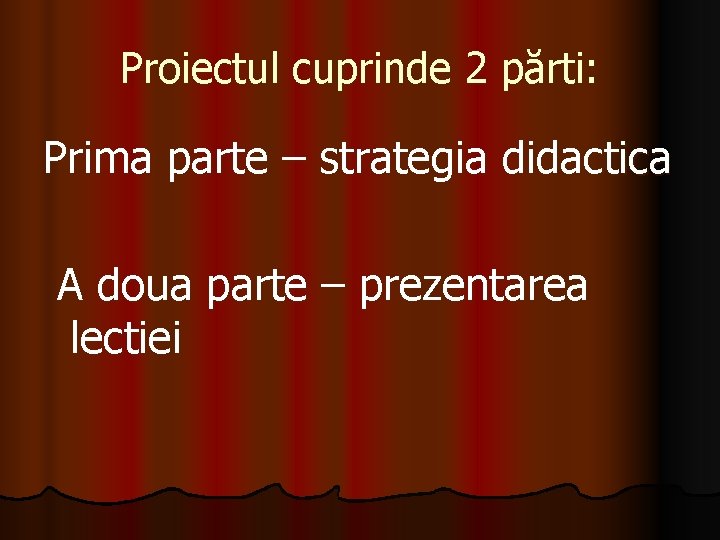 Proiectul cuprinde 2 părti: Prima parte – strategia didactica A doua parte – prezentarea