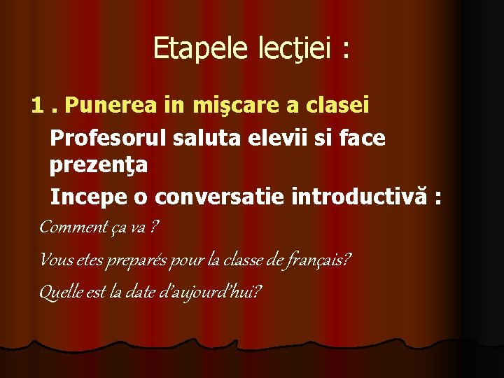 Etapele lecţiei : 1. Punerea in mişcare a clasei Profesorul saluta elevii si face