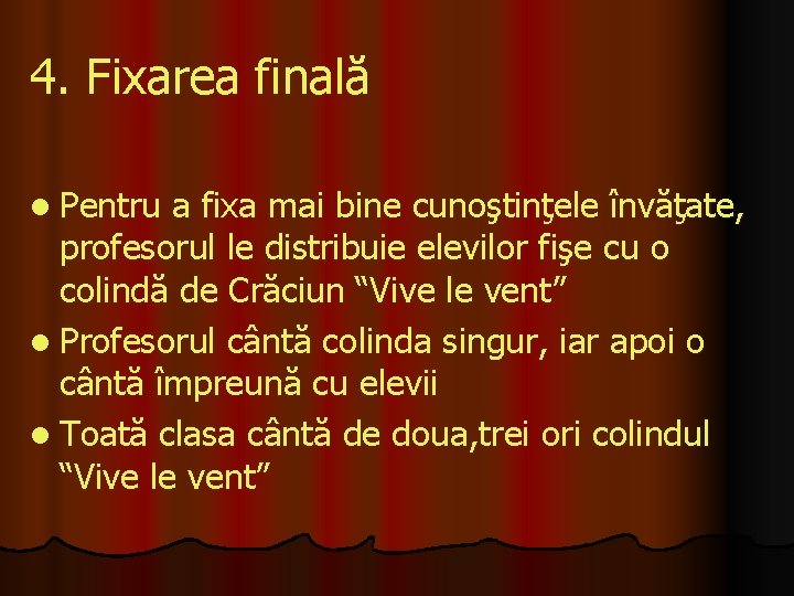 4. Fixarea finală l Pentru a fixa mai bine cunoştinţele învăţate, profesorul le distribuie