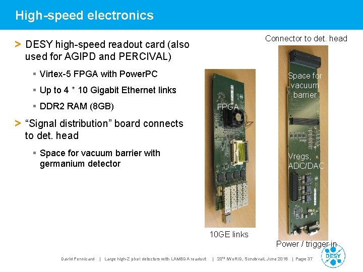 High-speed electronics Connector to det. head > DESY high-speed readout card (also used for