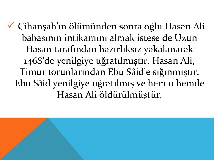 ü Cihanşah’ın ölümünden sonra oğlu Hasan Ali babasının intikamını almak istese de Uzun Hasan