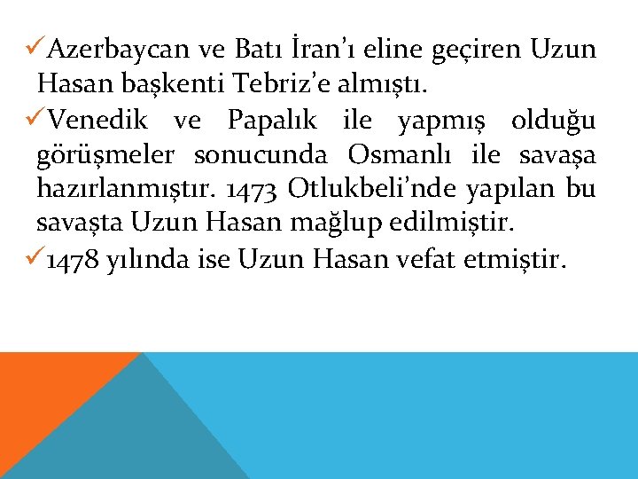 üAzerbaycan ve Batı İran’ı eline geçiren Uzun Hasan başkenti Tebriz’e almıştı. üVenedik ve Papalık