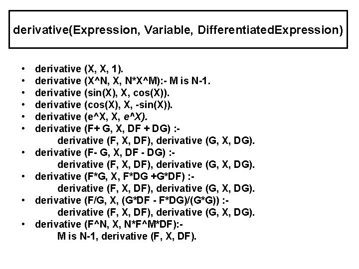derivative(Expression, Variable, Differentiated. Expression) • • • derivative (X, X, 1). derivative (X^N, X, derivative(Expression, Variable, Differentiated. Expression) • • • derivative (X, X, 1). derivative (X^N, X,