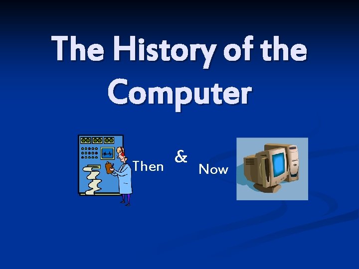 The History of the Computer Then & Now 