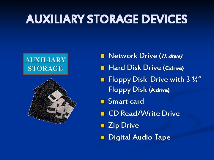 AUXILIARY STORAGE DEVICES AUXILIARY STORAGE n n n n Network Drive (H: drive) Hard