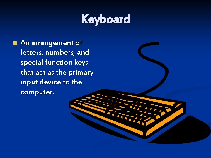 Keyboard n An arrangement of letters, numbers, and special function keys that act as