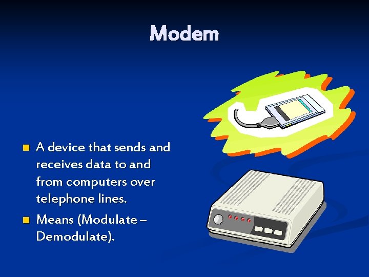 Modem n n A device that sends and receives data to and from computers