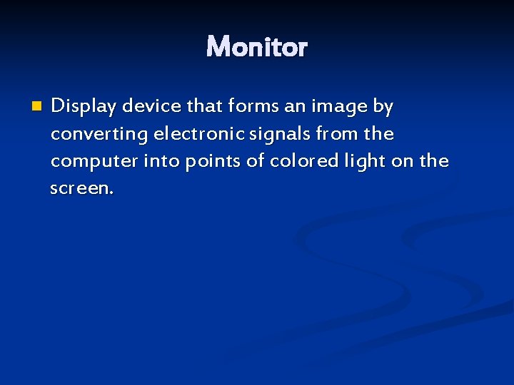 Monitor n Display device that forms an image by converting electronic signals from the