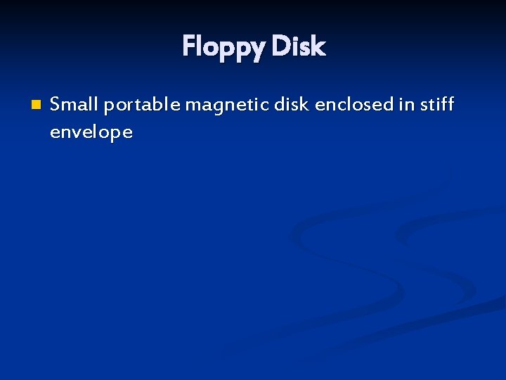 Floppy Disk n Small portable magnetic disk enclosed in stiff envelope 