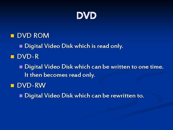 DVD n DVD ROM n n DVD-R n n Digital Video Disk which is